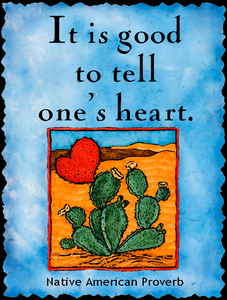 It is important to tell one's heart. - Native American #122