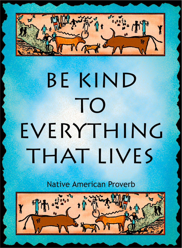 Be Kind To Everything That Lives - Native American #180
