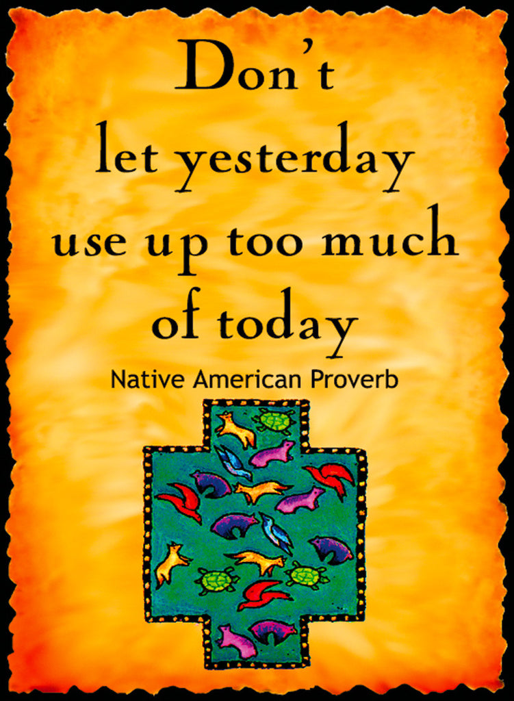 Don't Let Yesterday Use Up Too Much - Native American #181